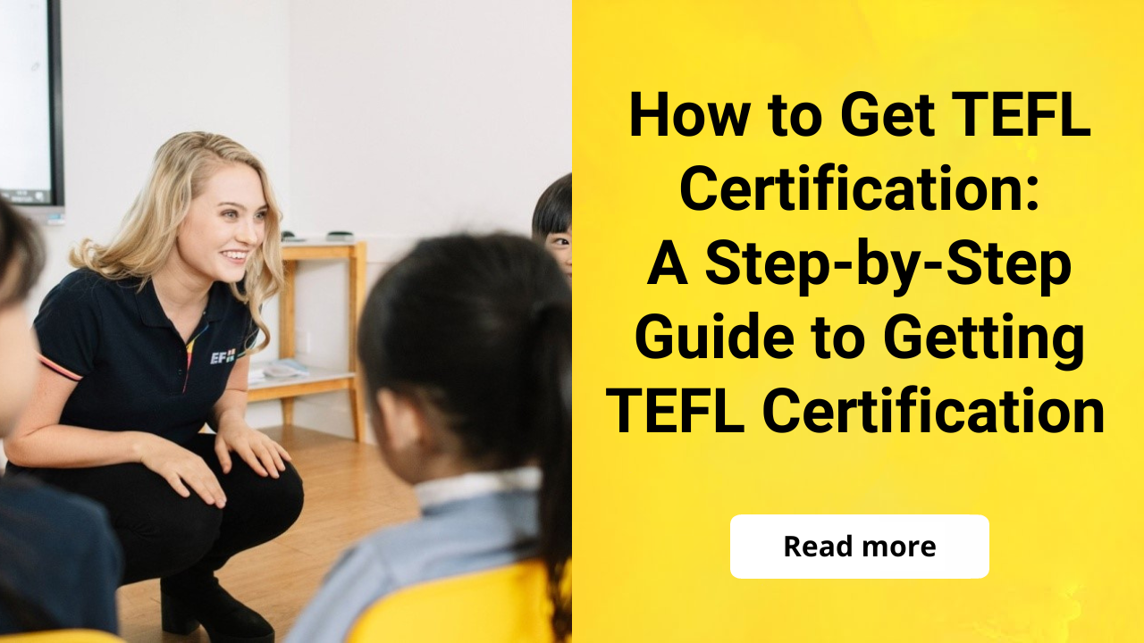 How to Get TEFL Certification: A Step-by-Step Guide to Getting TEFL Certification 
