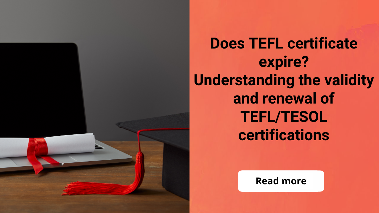 Does TEFL Certificate Expire? Understanding the Validity and Renewal of TEFL/TESOL Certifications