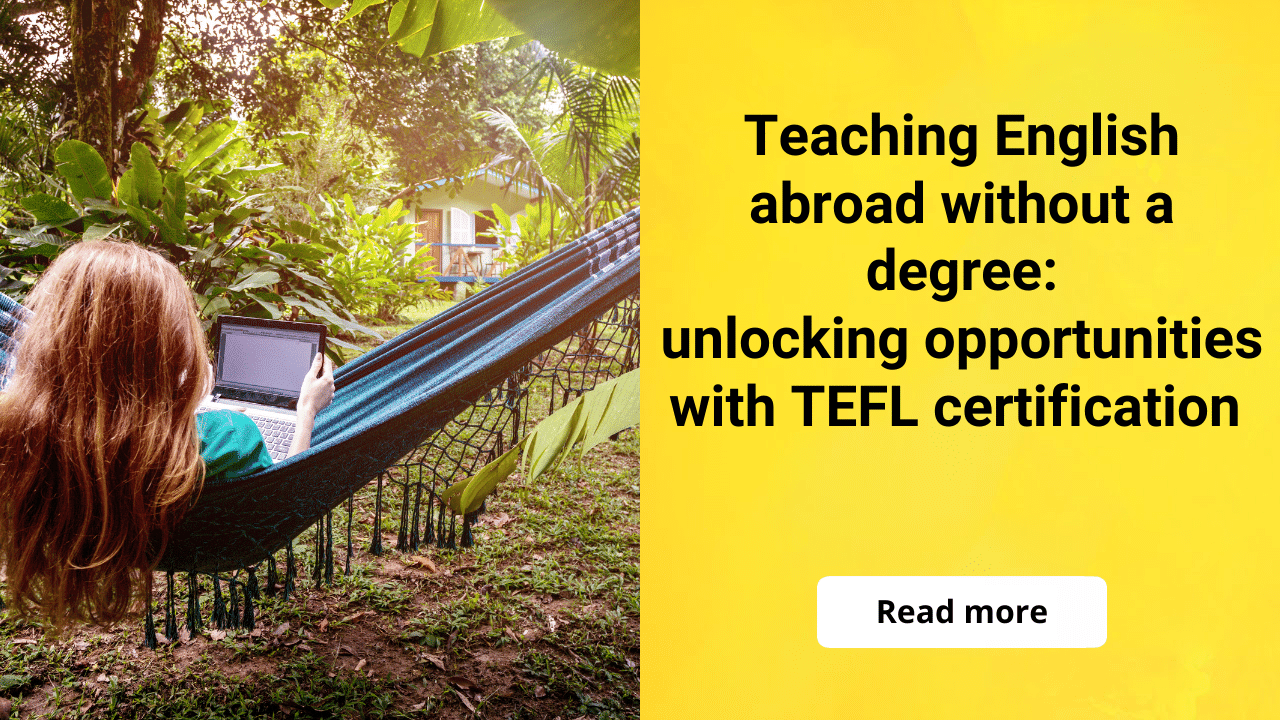 Teaching English Abroad Without a Degree: Unlocking Opportunities with TEFL Certification